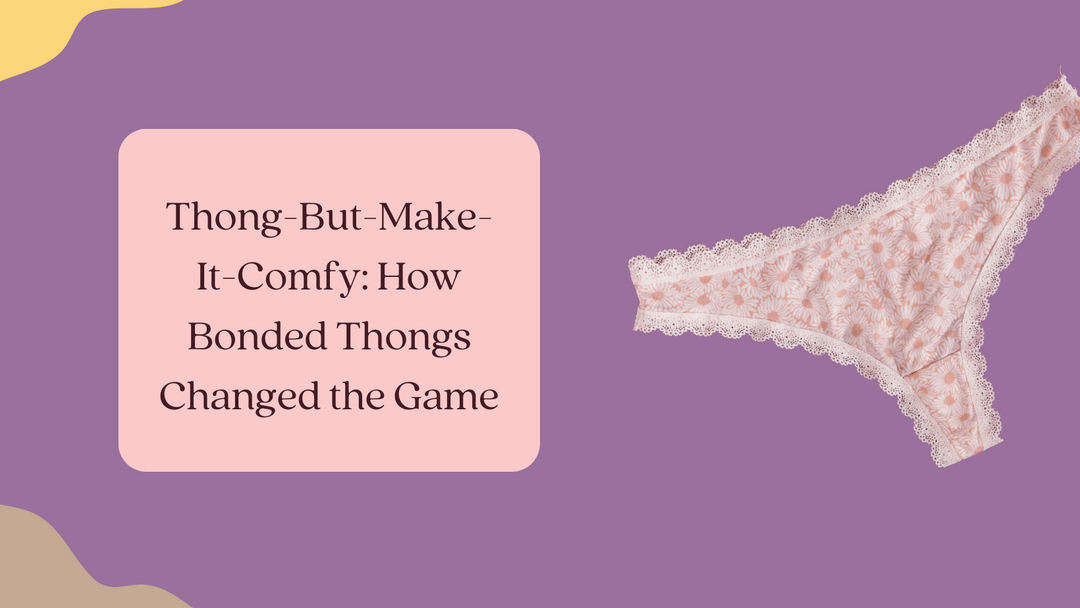 Thong-But-Make-It-Comfy: How Bonded Thongs Changed the Game