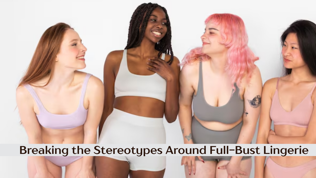 Breaking the Stereotypes Around Full-Bust Lingerie