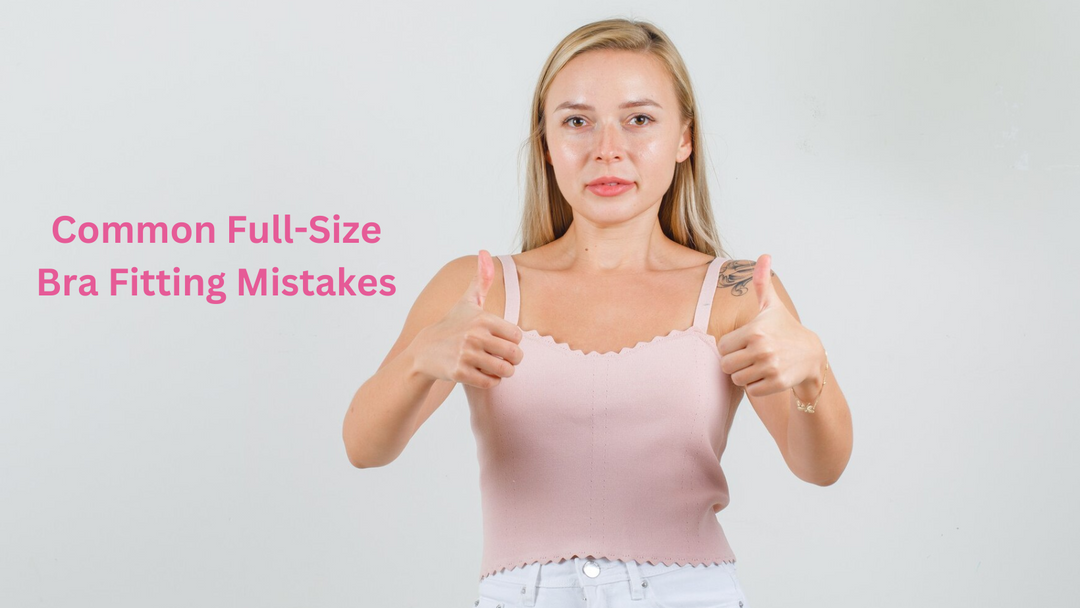 Common Full-Size Bra Fitting Mistakes and How to Fix Them