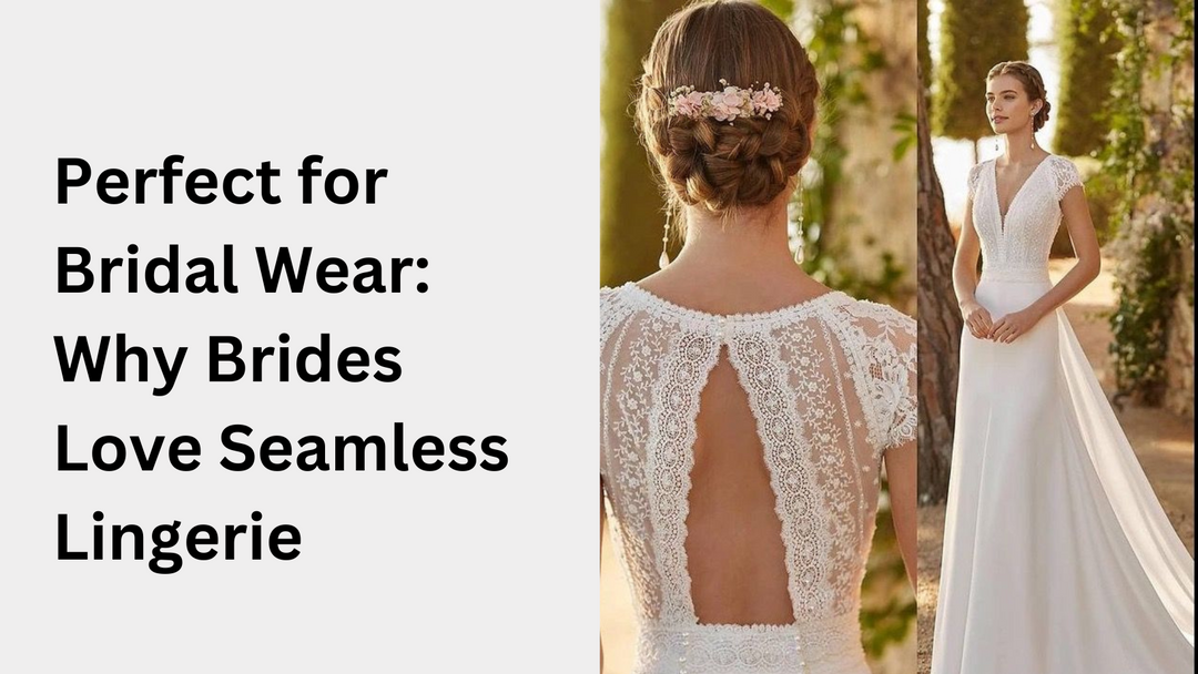 Perfect for Bridal Wear: Why Brides Love Seamless Lingerie