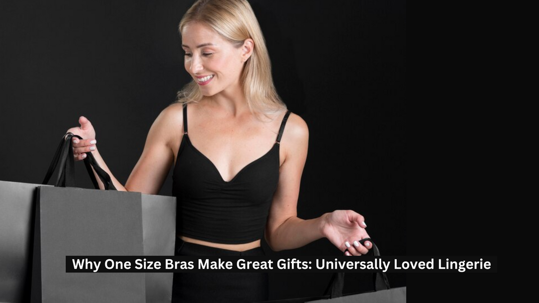 Why One Size Bras Make Great Gifts: Universally Loved Lingerie