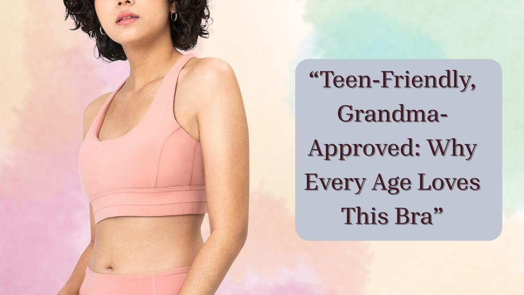 Teen-Friendly, Grandma-Approved: Why Every Age Loves This Bra