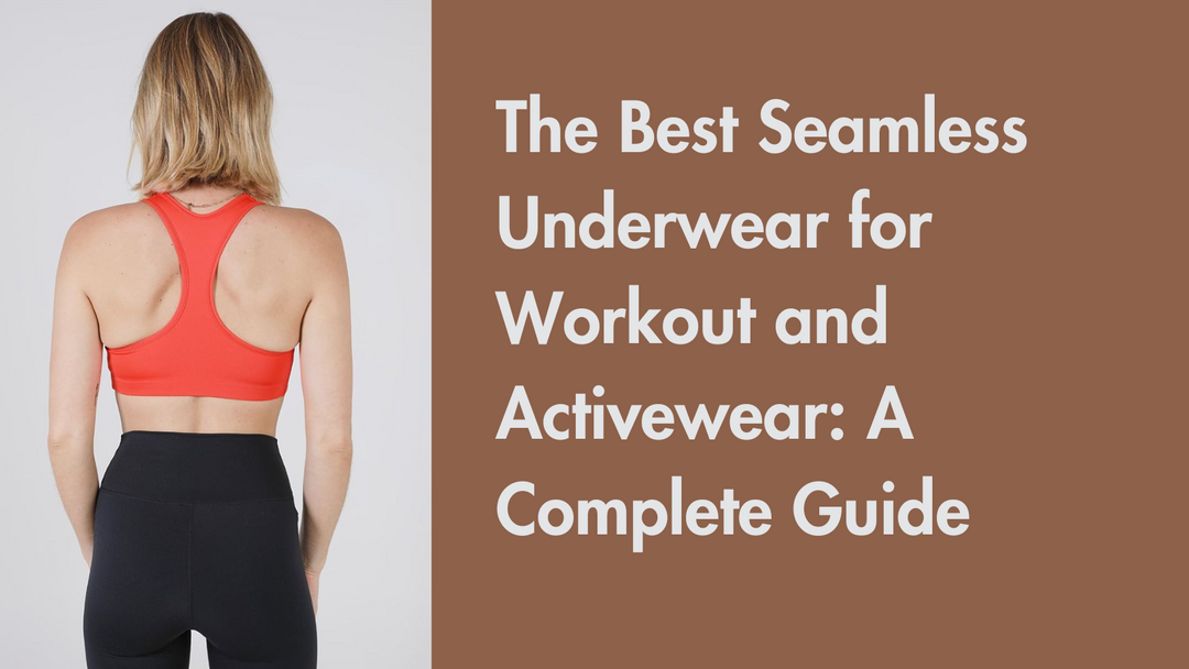 The Best Seamless Underwear for Workout and Activewear: A Complete Guide