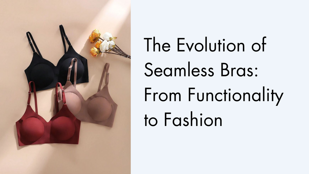 The Evolution of Seamless Bras: From Functionality to Fashion